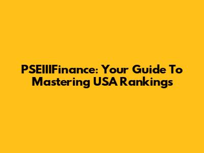PSEIIIFinance: Your Guide To Mastering USA Rankings