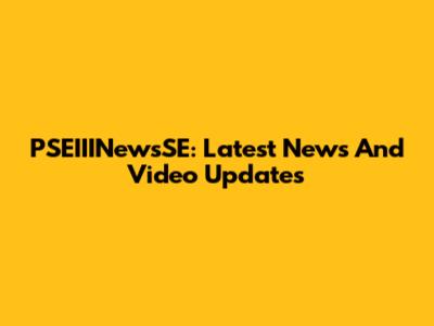 PSEIIINewsSE: Latest News And Video Updates