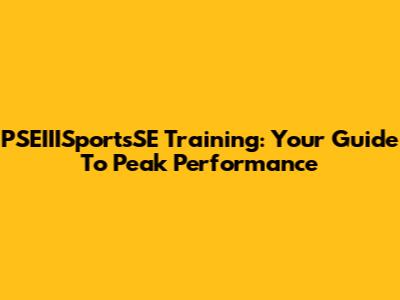 PSEIIISportsSE Training: Your Guide To Peak Performance
