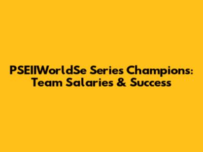 PSEIIWorldSe Series Champions: Team Salaries & Success