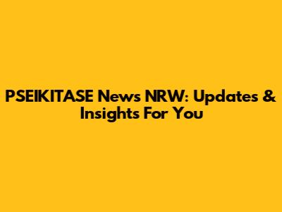 PSEIKITASE News NRW: Updates & Insights For You