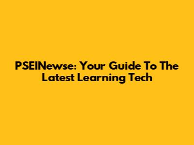 PSEINewse: Your Guide To The Latest Learning Tech