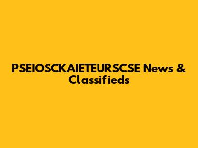 PSEIOSCKAIETEURSCSE News & Classifieds