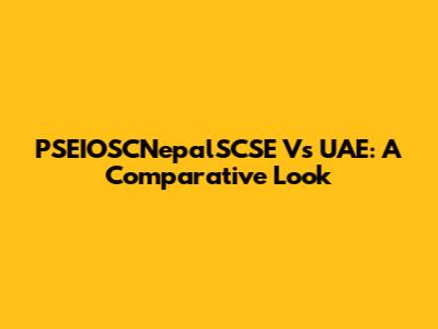 PSEIOSCNepalSCSE Vs UAE: A Comparative Look