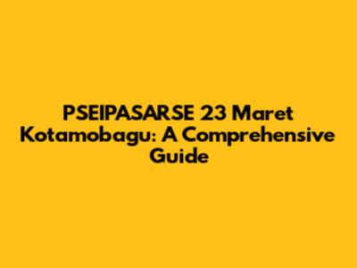 PSEIPASARSE 23 Maret Kotamobagu: A Comprehensive Guide
