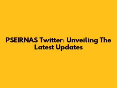PSEIRNAS Twitter: Unveiling The Latest Updates