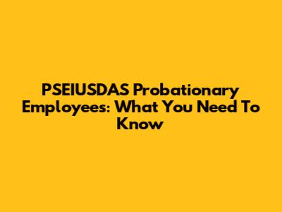 PSEIUSDAS Probationary Employees: What You Need To Know