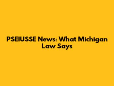 PSEIUSSE News: What Michigan Law Says