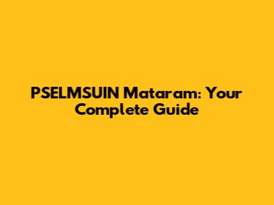 PSELMSUIN Mataram: Your Complete Guide