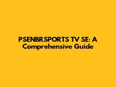 PSENBRSPORTS TV SE: A Comprehensive Guide