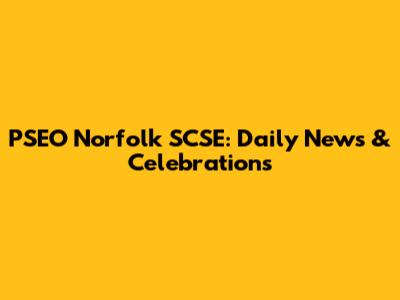 PSEO Norfolk SCSE: Daily News & Celebrations