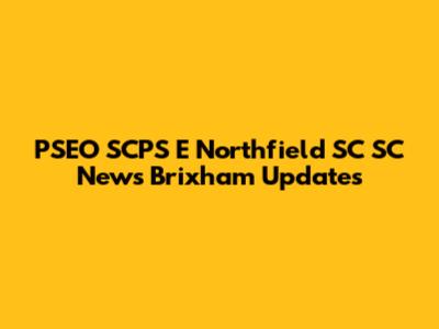 PSEO SCPS E Northfield SC SC News Brixham Updates