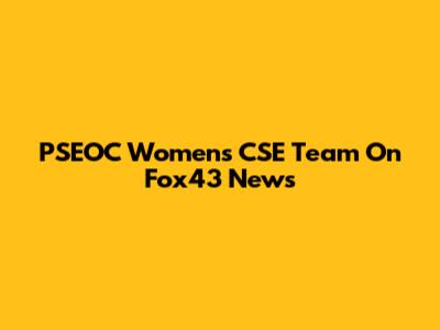 PSEOC Women's CSE Team On Fox43 News