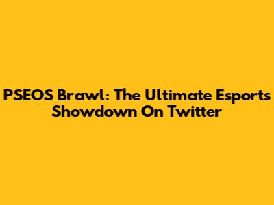 PSEOS Brawl: The Ultimate Esports Showdown On Twitter