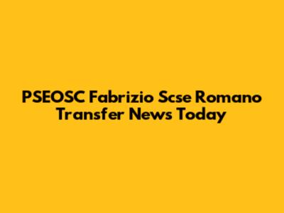 PSEOSC Fabrizio Scse Romano Transfer News Today
