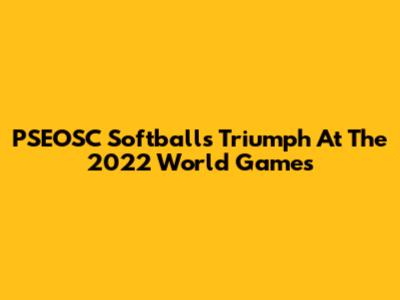 PSEOSC Softball's Triumph At The 2022 World Games