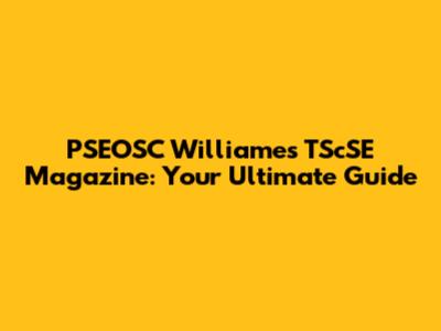 PSEOSC Williames TScSE Magazine: Your Ultimate Guide