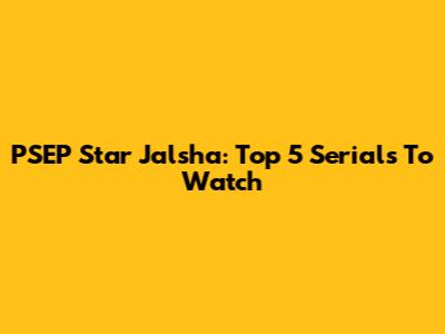 PSEP Star Jalsha: Top 5 Serials To Watch