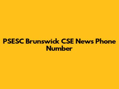 PSESC Brunswick CSE News Phone Number