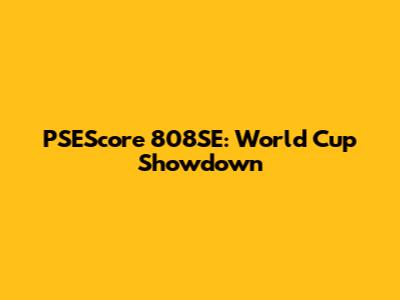 PSEScore 808SE: World Cup Showdown