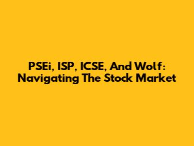 PSEi, ISP, ICSE, And Wolf: Navigating The Stock Market