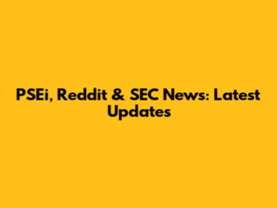 PSEi, Reddit & SEC News: Latest Updates