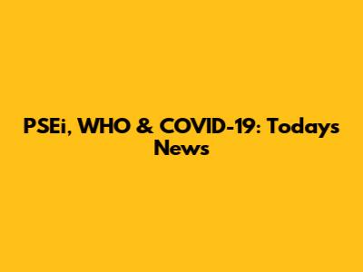 PSEi, WHO & COVID-19: Today's News