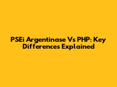 PSEi Argentinase Vs PHP: Key Differences Explained