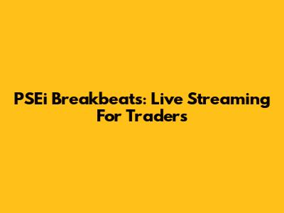 PSEi Breakbeats: Live Streaming For Traders
