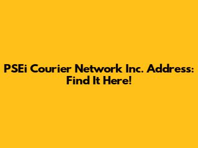 PSEi Courier Network Inc. Address: Find It Here!