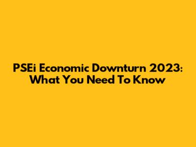 PSEi Economic Downturn 2023: What You Need To Know