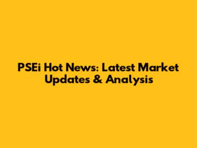 PSEi Hot News: Latest Market Updates & Analysis
