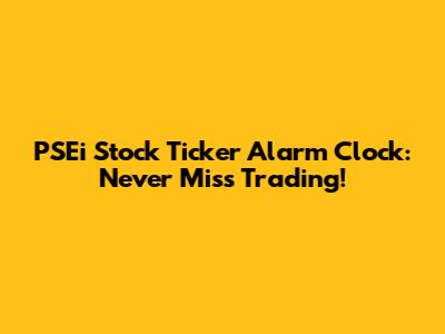 PSEi Stock Ticker Alarm Clock: Never Miss Trading!