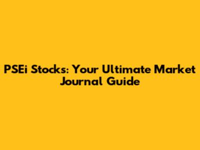 PSEi Stocks: Your Ultimate Market Journal Guide