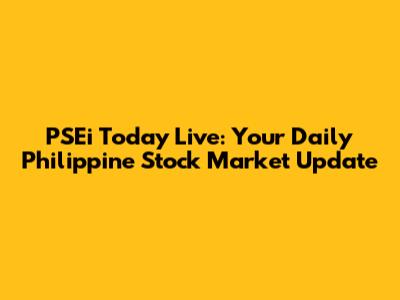 PSEi Today Live: Your Daily Philippine Stock Market Update