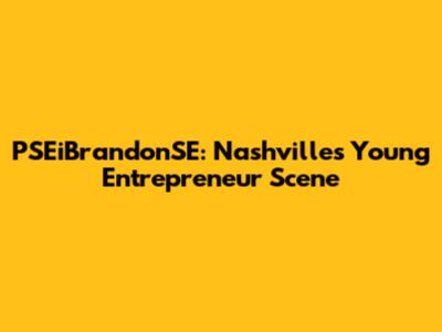PSEiBrandonSE: Nashville's Young Entrepreneur Scene