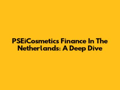 PSEiCosmetics Finance In The Netherlands: A Deep Dive