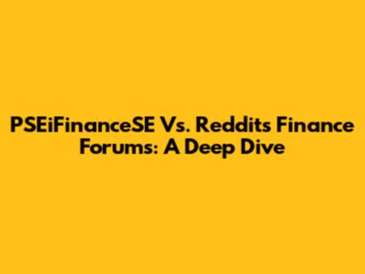 PSEiFinanceSE Vs. Reddit's Finance Forums: A Deep Dive