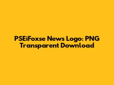 PSEiFoxse News Logo: PNG Transparent Download