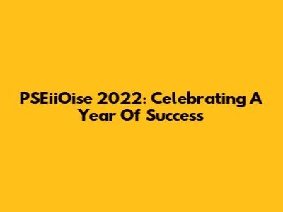 PSEiiOise 2022: Celebrating A Year Of Success