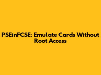 PSEinFCSE: Emulate Cards Without Root Access