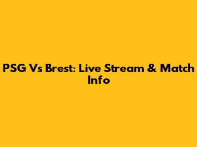 PSG Vs Brest: Live Stream & Match Info