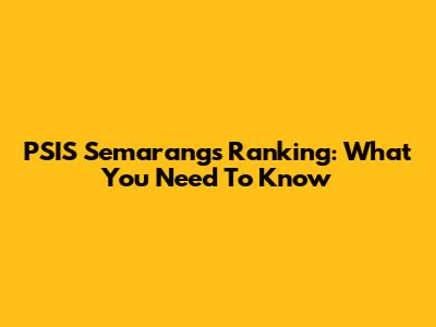 PSIS Semarang's Ranking: What You Need To Know