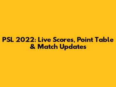 PSL 2022: Live Scores, Point Table & Match Updates