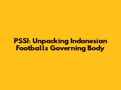 PSSI: Unpacking Indonesian Football's Governing Body