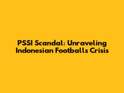 PSSI Scandal: Unraveling Indonesian Football's Crisis
