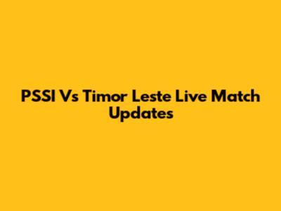 PSSI Vs Timor Leste Live Match Updates