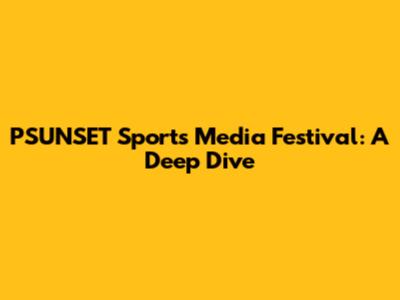 PSUNSET Sports Media Festival: A Deep Dive