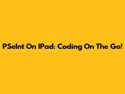 PSeInt On IPad: Coding On The Go!