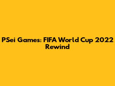 PSei Games: FIFA World Cup 2022 Rewind